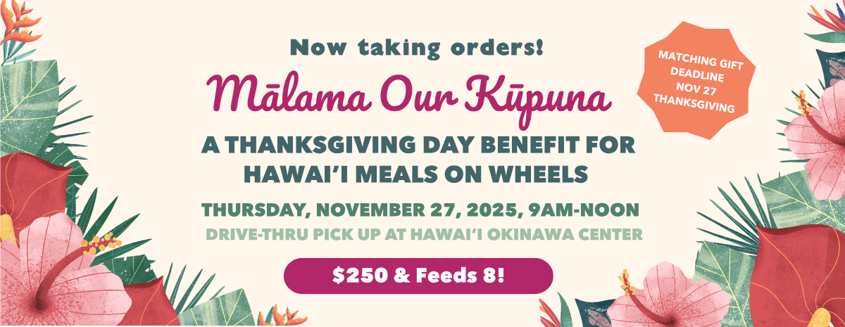 2025 Thanksgiving Mālama Our Kūpuna for Hawai'i Meals on Wheels